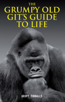 The Grumpy Old Git's Guide to Life 1843175835 Book Cover