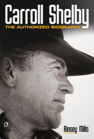 Carroll Shelby: The Authorized Biography 0760346461 Book Cover