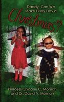 Daddy, Can We Make Everyday a Christmas?: Based on a True Story 1468008285 Book Cover