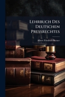 Lehrbuch Des Deutschen Pressrechtes (Classic Reprint) 1148654410 Book Cover