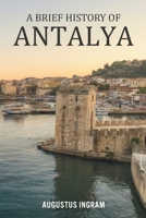 A Brief History of Antalya B0GF6GJS5W Book Cover