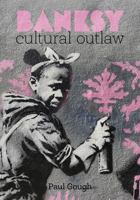Banksy: Cultural Outlaw 1915670233 Book Cover