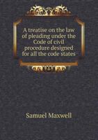 A Treatise on the Law of Pleading Under the Code of Civil Procedure Designed for All the Code States 1174472588 Book Cover