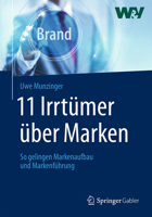 11 Irrtumer Uber Marken: So Gelingen Markenaufbau Und Markenfuhrung 3658015047 Book Cover