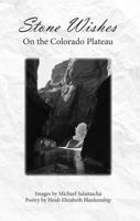 Stone Wishes : On the Colorado Plateau 0578552779 Book Cover