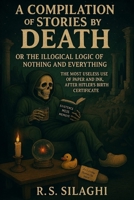 A compilation of stories by Death: Or The illogical logic of nothing and everything. The most useless use of paper and ink, after Hitler’s birth certificate. B0FCSJ5FLB Book Cover