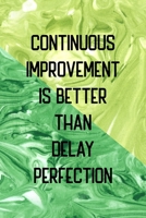 Continuous Improvement Is Better Than Delay Perfection: All Purpose 6x9 Blank Lined Notebook Journal Way Better Than A Card Trendy Unique Gift Green Texture Procrastination 1706523394 Book Cover
