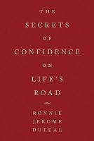 The Secrets of Confidence on Life's Road 1452053448 Book Cover