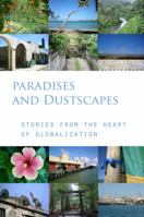 Paradises and dustscapes: stories from the heart of globalization 0988588005 Book Cover
