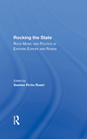 Rocking the State: Rock Music and Politics in Eastern Europe and Russia 0367286181 Book Cover