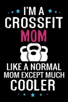 I'm a Crossfit Mom like a normal Mom except Much Cooler: WOD Crossfit Journal |  Cross Training Exercise Planner | Track +150 WODs & Personal Records | Easy-to-Carry (6"x9", 100 pages) 1690009594 Book Cover