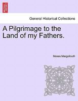 A Pilgrimage to the Land of My Fathers Volume 1 1241562032 Book Cover