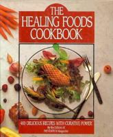 The Healing Foods Cookbook: 400 Delicious Recipes With Curative Power 0878579567 Book Cover