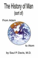 The History of Man (sort of): From Adam to Atom 1414004168 Book Cover