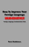 How to Improve Your Foreign Language Immediately 0967990750 Book Cover