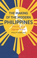 The Making of the Modern Philippines: Pieces of a Jigsaw State 1350427888 Book Cover
