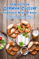 Easy and Tasty German Cuisine Traditional Meals at Home: 25+ Delicious Recipes Highly Recommend for You and Family: German Cookbook B08TQFXGBR Book Cover