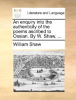 An Enquiry Into the Authenticity of the Poems Ascribed to Ossian 1174778482 Book Cover