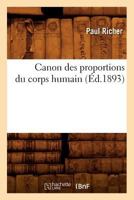 Canon Des Proportions Du Corps Humain (A0/00d.1893) 2012527531 Book Cover