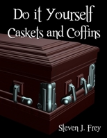Do It Yourself Caskets and Coffins 1312956658 Book Cover