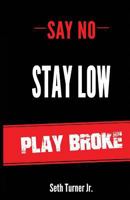 Say No Stay Low Play Broke 1523299924 Book Cover