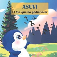 ASUVI El Ave que no podía volar / ASUVI A bird that couldn't fly (Spanish Edition) B09QNCXYXD Book Cover