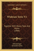 Wishram Texts V2: Together With Wasco Tales And Myths 0548635994 Book Cover