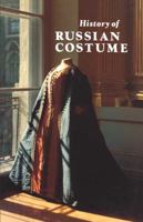 History of Russian Costume from the Eleventh to the Twentieth Century 0870991604 Book Cover