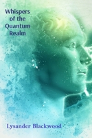 Whispers of the Quantum Realm: Navigating the Labyrinth of Dreams and Unconscious Realms B0DSGHP9CV Book Cover