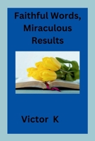 Faithful Words, Miraculous Results 8031140308 Book Cover