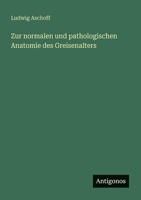 Zur normalen und pathologischen Anatomie des Greisenalters (German Edition) 3563438080 Book Cover
