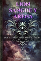 Lion sangre y arena: Los guardianes de piedra 6 (Spanish Edition) B09TRDKG4N Book Cover