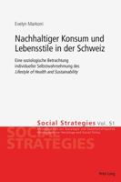 Nachhaltiger Konsum Und Lebensstile in Der Schweiz: Eine Soziologische Betrachtung Individueller Selbstwahrnehmung Des Lifestyle of Health and Sustainability 3034321236 Book Cover