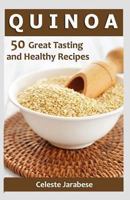 Quinoa: 50 Great Tasting and Healthy Quinoa Recipes 1515256073 Book Cover