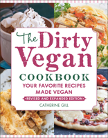 The Dirty Vegan Cookbook: Your Favorite Recipes Made Vegan - Includes Over 100 Recipes 1578267129 Book Cover