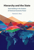 Hierarchy and the State: State-Building in the Shadow of American Economic Power 1009609300 Book Cover