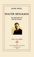 Walter Benjamin: An Arcade of Reflections 0999136526 Book Cover