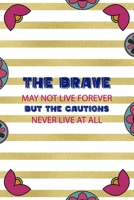 The Brave May Not Live Forever But The Cautions Never Live At All: Day Of The Death Notebook Journal Composition Blank Lined Diary Notepad 120 Pages Paperback Stripes 1691053260 Book Cover