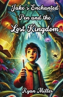 Jake’s Enchanted Pen and the Lost Kingdom 1300143452 Book Cover