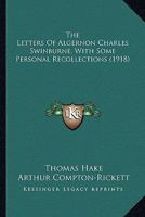 The Letters of Algernon Charles Swinburne With Some Personal Recollections 0548794316 Book Cover