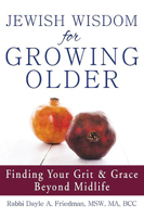 Jewish Wisdom for Growing Older: Finding Your Grit and Grace Beyond Midlife 158023819X Book Cover