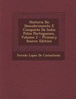 Historia Do Descobrimento E Conquista Da India Pelos Portugueses, Volume 2 1294655809 Book Cover