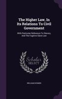 The Higher Law, in Its Relations to Civil Government 1018928723 Book Cover