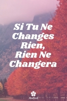 Si Tu Ne Changes Rien, Rien Ne Changera: Carnet de notes original et dr�le - Citation de motivation inspirante 117 pages lign�es format 15,24 cm x 22,89 cm (6 x 9) 165406193X Book Cover