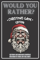 Would You Rather Christmas Game Edition: A Fun Challenging Questions for Kids Teens and The Whole Family B08P75RTYX Book Cover