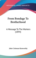 From Bondage To Brotherhood A Message To The Workers 1021594857 Book Cover
