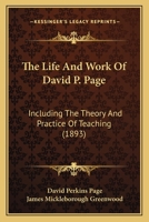 The Life And Work Of David P. Page: Including The Theory And Practice Of Teaching 1165800144 Book Cover
