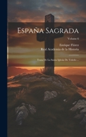 Espa�a Sagrada: Trata De La Santa Iglesia De Toledo ...; Volume 6 1021372870 Book Cover