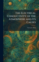 The Electrical Conductivity of the Atmosphere and Its Causes 1025623843 Book Cover