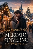 La promessa del Mercato d’Inverno: Un romance invernale in una piccola comunità (Italian Edition) B0H457CRKB Book Cover